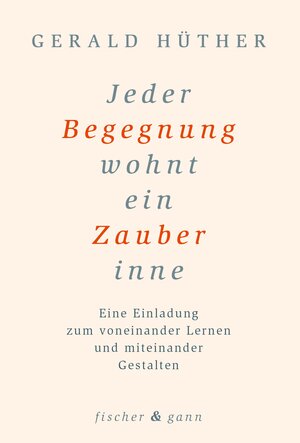 Buchcover Jeder Begegnung wohnt ein Zauber inne. | Gerald Hüther | EAN 9783903072497 | ISBN 3-903072-49-4 | ISBN 978-3-903072-49-7