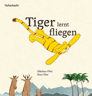 Buchcover Tiger lernt fliegen | Nikolaus Ober | EAN 9783903081130 | ISBN 3-903081-13-2 | ISBN 978-3-903081-13-0