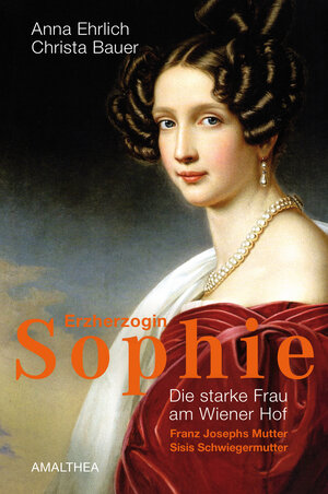 Buchcover Erzherzogin Sophie | Anna Ehrlich | EAN 9783903083103 | ISBN 3-903083-10-0 | ISBN 978-3-903083-10-3