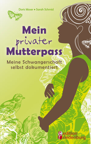 Buchcover Mein privater Mutterpass - Meine Schwangerschaft selbst dokumentiert | Doris Moser | EAN 9783903085091 | ISBN 3-903085-09-X | ISBN 978-3-903085-09-1