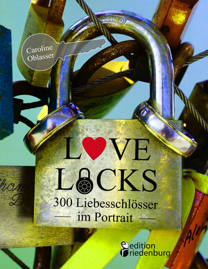 Buchcover Love Locks - 300 Liebesschlösser im Portrait | Caroline Oblasser | EAN 9783903085213 | ISBN 3-903085-21-9 | ISBN 978-3-903085-21-3