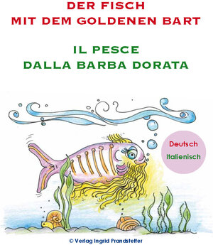 Buchcover Der Fisch mit dem goldenen Bart / Il pesce dalla barba dorata | Ingrid Prandstetter | EAN 9783903086272 | ISBN 3-903086-27-4 | ISBN 978-3-903086-27-2