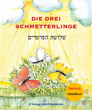 Buchcover Die drei Schmetterlinge / שלושת הפרפרים | Ingrid Prandstetter | EAN 9783903086449 | ISBN 3-903086-44-4 | ISBN 978-3-903086-44-9