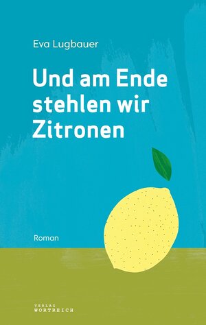Buchcover Und am Ende stehlen wir Zitronen | Eva Lugbauer | EAN 9783903091412 | ISBN 3-903091-41-3 | ISBN 978-3-903091-41-2