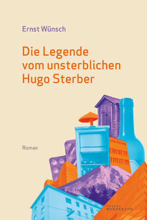 Buchcover Die Legende vom unsterblichen Hugo Sterber | Ernst Wünsch | EAN 9783903091498 | ISBN 3-903091-49-9 | ISBN 978-3-903091-49-8