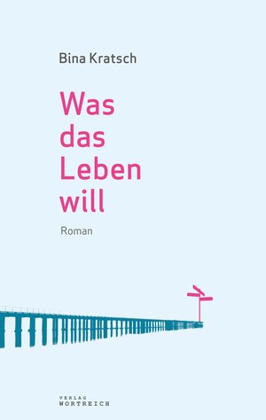 Buchcover Was das Leben will | Bina Kratsch | EAN 9783903091573 | ISBN 3-903091-57-X | ISBN 978-3-903091-57-3