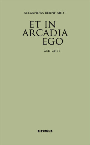 Buchcover Et in Arcadia ego | Alexandra Bernhardt | EAN 9783903125094 | ISBN 3-903125-09-1 | ISBN 978-3-903125-09-4