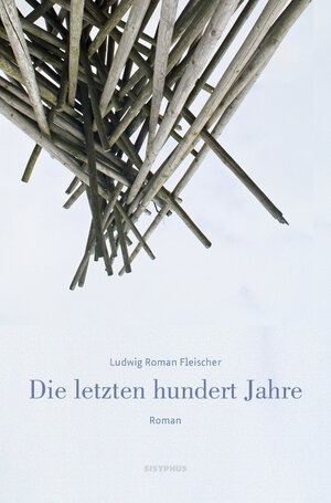 Buchcover Die letzten hundert Jahre | Ludwig Roman Fleischer | EAN 9783903125377 | ISBN 3-903125-37-7 | ISBN 978-3-903125-37-7