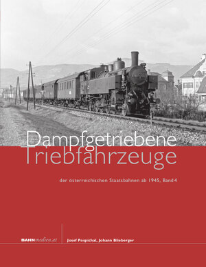 Buchcover Dampfgetriebene Triebfahrzeuge der österreichischen Staatsbahnen ab 1945. Band 4 | Josef Pospichal | EAN 9783903177024 | ISBN 3-903177-02-4 | ISBN 978-3-903177-02-4