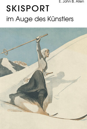 Buchcover Skisport im Auge des Künstlers | E. John B. Allen | EAN 9783903183209 | ISBN 3-903183-20-2 | ISBN 978-3-903183-20-9