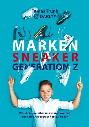 Buchcover Marken Sneaker Generation Z | Tamas Trunk | EAN 9783903183216 | ISBN 3-903183-21-0 | ISBN 978-3-903183-21-6