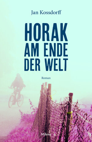 Buchcover Horak am Ende der Welt | Jan Kossdorff | EAN 9783903184770 | ISBN 3-903184-77-2 | ISBN 978-3-903184-77-0