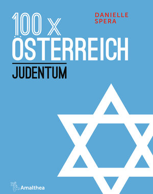 Buchcover 100 x Österreich: Judentum | Danielle Spera | EAN 9783903217478 | ISBN 3-903217-47-6 | ISBN 978-3-903217-47-8