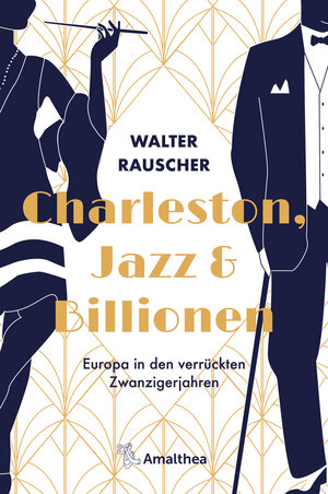 Buchcover Charleston, Jazz & Billionen | Walter Rauscher | EAN 9783903217485 | ISBN 3-903217-48-4 | ISBN 978-3-903217-48-5