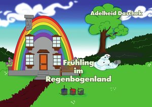 Buchcover Frühling im Regenbogenland | Adelheid Daschek | EAN 9783903223615 | ISBN 3-903223-61-1 | ISBN 978-3-903223-61-5