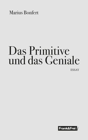 Buchcover Das Primitive und das Geniale | Marius Bonfert | EAN 9783903236738 | ISBN 3-903236-73-X | ISBN 978-3-903236-73-8