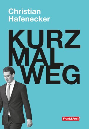 Buchcover KURZ MAL WEG | Christian Hafenecker | EAN 9783903236790 | ISBN 3-903236-79-9 | ISBN 978-3-903236-79-0