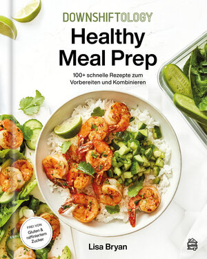Buchcover Downshiftology Healthy Meal Prep | Lisa Bryan | EAN 9783903263550 | ISBN 3-903263-55-9 | ISBN 978-3-903263-55-0
