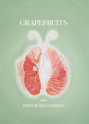 Buchcover Grapefruits oder Vom großen Ganzen | Isabella Breier | EAN 9783903267442 | ISBN 3-903267-44-9 | ISBN 978-3-903267-44-2