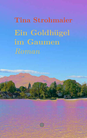 Buchcover Ein Goldhügel im Gaumen | Tina Strohmaier | EAN 9783903267671 | ISBN 3-903267-67-8 | ISBN 978-3-903267-67-1