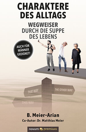 Buchcover Charaktere des Alltags – Wegweiser durch die Suppe des Lebens | B. Meier-Arian | EAN 9783903271937 | ISBN 3-903271-93-4 | ISBN 978-3-903271-93-7