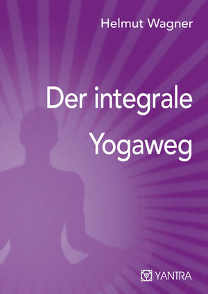 Buchcover Der integrale Yogaweg | Helmut Wagner | EAN 9783903276147 | ISBN 3-903276-14-6 | ISBN 978-3-903276-14-7