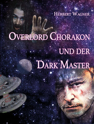 Buchcover Overlord Chorakon und der Dark Master | Herbert Wagner | EAN 9783903276338 | ISBN 3-903276-33-2 | ISBN 978-3-903276-33-8