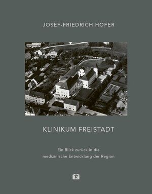Buchcover Klinikum Freistadt  | EAN 9783903300606 | ISBN 3-903300-60-8 | ISBN 978-3-903300-60-6