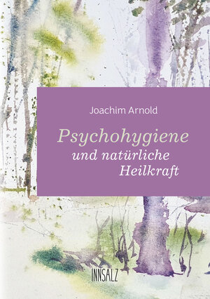 Buchcover Psychohygiene und natürliche Heilkraft | Joachim Arnold | EAN 9783903321885 | ISBN 3-903321-88-5 | ISBN 978-3-903321-88-5