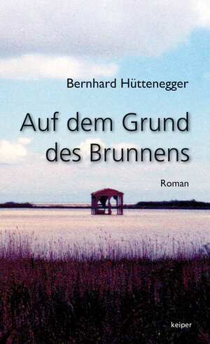 Buchcover Auf dem Grund des Brunnens | Bernhard Hüttenegger | EAN 9783903322264 | ISBN 3-903322-26-1 | ISBN 978-3-903322-26-4