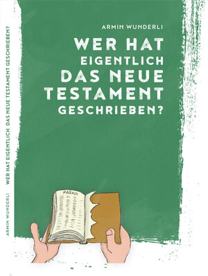 Buchcover Wer hat eigentlich das Neue Testament geschrieben? | Armin Wunderli | EAN 9783903325050 | ISBN 3-903325-05-8 | ISBN 978-3-903325-05-0