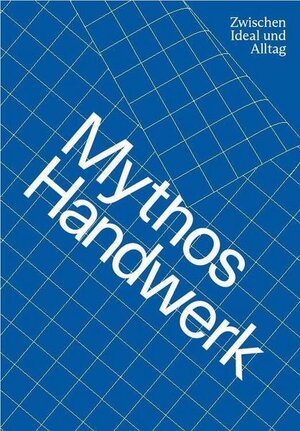 Buchcover Mythos Handwerk. Zwischen Ideal und Alltag | Theresia Anwander | EAN 9783903439092 | ISBN 3-903439-09-6 | ISBN 978-3-903439-09-2