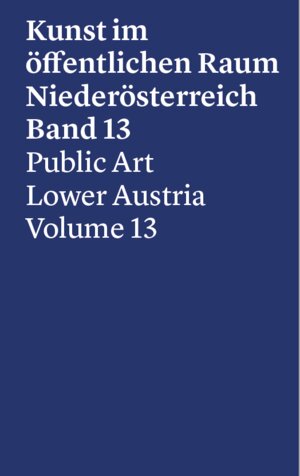 Buchcover Kunst im öffentlichen Raum Niederösterreich, Band 13, 2017-2019 | Alejandro Bachmann | EAN 9783903572652 | ISBN 3-903572-65-9 | ISBN 978-3-903572-65-2