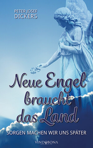 Buchcover Neue Engel braucht das Land | Peter Josef Dickers | EAN 9783903574083 | ISBN 3-903574-08-2 | ISBN 978-3-903574-08-3
