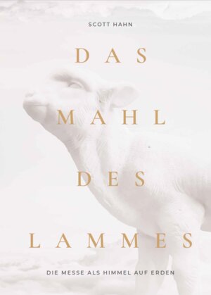 Buchcover Das Mahl des Lammes | Scott Hahn | EAN 9783903602274 | ISBN 3-903602-27-2 | ISBN 978-3-903602-27-4