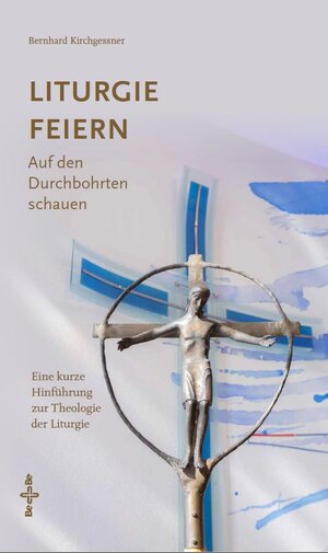 Buchcover Liturgie feiern | Bernhard Kirchgessner | EAN 9783903602694 | ISBN 3-903602-69-8 | ISBN 978-3-903602-69-4