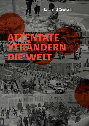 Buchcover Attentate verändern die Welt | Reinhard Deutsch | EAN 9783903798199 | ISBN 3-903798-19-3 | ISBN 978-3-903798-19-9