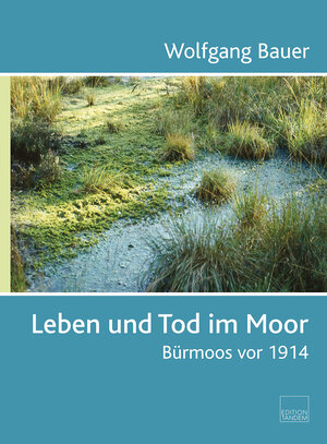 Buchcover Leben und Tod im Moor | Wolfgang Bauer | EAN 9783904068390 | ISBN 3-904068-39-3 | ISBN 978-3-904068-39-0