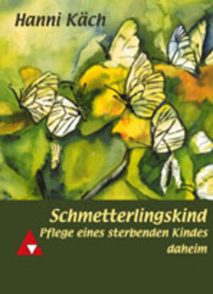 Buchcover Schmetterlingskind – Pflege eines sterbenden Kindes daheim | Käch Hanni | EAN 9783905009330 | ISBN 3-905009-33-1 | ISBN 978-3-905009-33-0