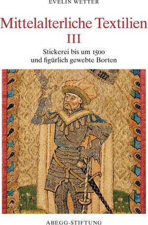 Buchcover Mittelalterliche Textilien III | Evelin Wetter | EAN 9783905014501 | ISBN 3-905014-50-5 | ISBN 978-3-905014-50-1