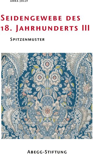 Buchcover Seidengewebe des 18. Jahrhunderts III | Anna Jolly | EAN 9783905014679 | ISBN 3-905014-67-X | ISBN 978-3-905014-67-9