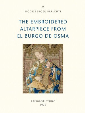 Buchcover The Embroidered Altarpiece from El Burgo de Osma | Manuela Abt | EAN 9783905014723 | ISBN 3-905014-72-6 | ISBN 978-3-905014-72-3