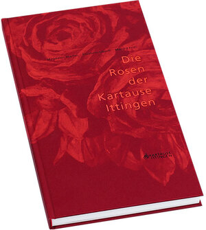 Buchcover Die Rosen der Kartause Ittingen | Magdalen Macher | EAN 9783905172744 | ISBN 3-905172-74-7 | ISBN 978-3-905172-74-4