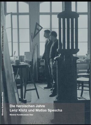 Buchcover Die heroischen Jahre. Lenz Klotz und Matias Spescha  | EAN 9783905240603 | ISBN 3-905240-60-2 | ISBN 978-3-905240-60-3