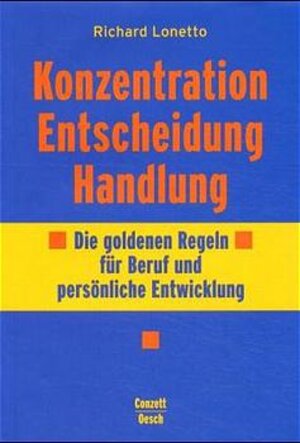 Buchcover Konzentration - Entscheidung - Handeln | Richard Lonetto | EAN 9783905267143 | ISBN 3-905267-14-4 | ISBN 978-3-905267-14-3