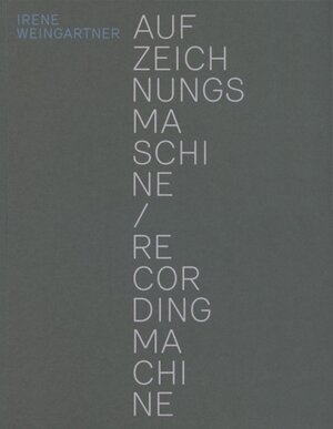 Buchcover Aufzeichnungsmaschine / Recording Machine | Irene Weingartner | EAN 9783905297393 | ISBN 3-905297-39-6 | ISBN 978-3-905297-39-3