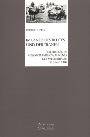 Im Lande des Blutes und der Tränen: Erlebnisse in Mesopotamien während des Weltkrieges (1914 - 1918)