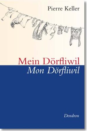 Buchcover Mein Döfliwil, Mon Dörfliwil | Pierre Keller | EAN 9783905391701 | ISBN 3-905391-70-8 | ISBN 978-3-905391-70-1