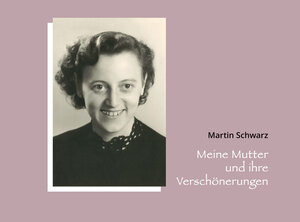 Buchcover Meine Mutter und ihre Verschönerungen | Schwarz Martin | EAN 9783905506440 | ISBN 3-905506-44-0 | ISBN 978-3-905506-44-0