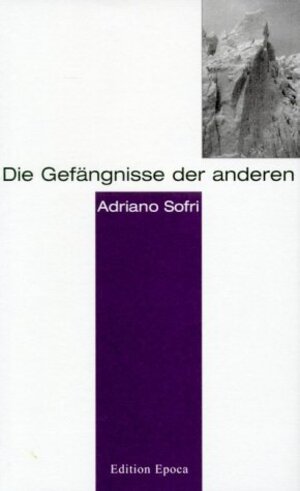 Buchcover Die Gefängnisse der Anderen | Adriano Sofri | EAN 9783905513257 | ISBN 3-905513-25-0 | ISBN 978-3-905513-25-7